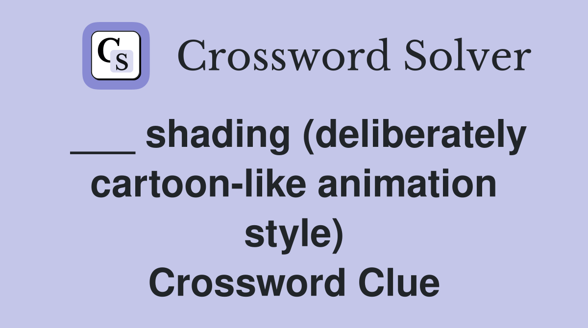 shading (deliberately cartoonlike animation style) Crossword Clue